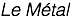 Le Métal